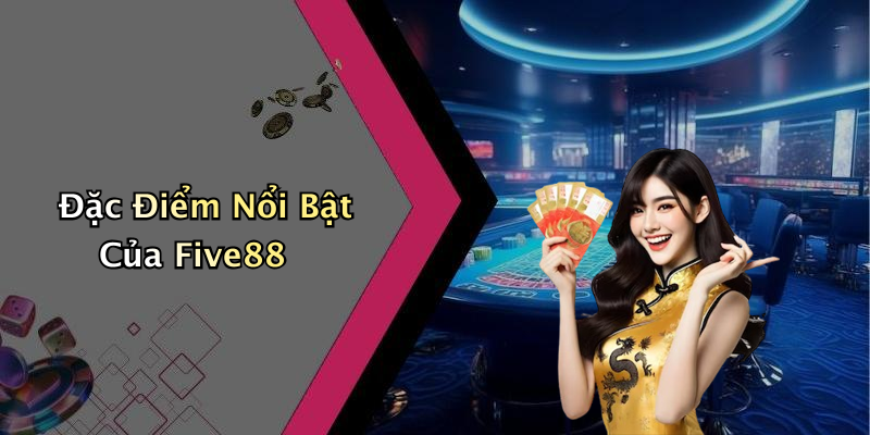 Đặc Điểm Nổi Bật Của Five88