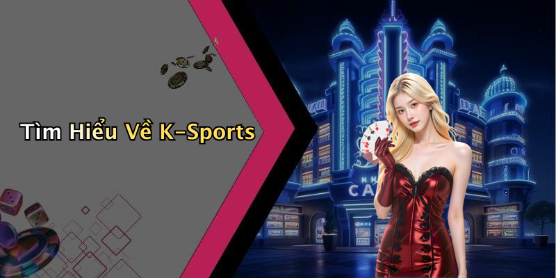 Tìm Hiểu Về K-Sports