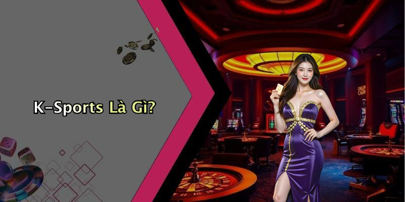 K-Sports Là Gì?