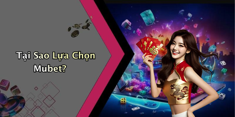 Tại Sao Lựa Chọn Mubet?