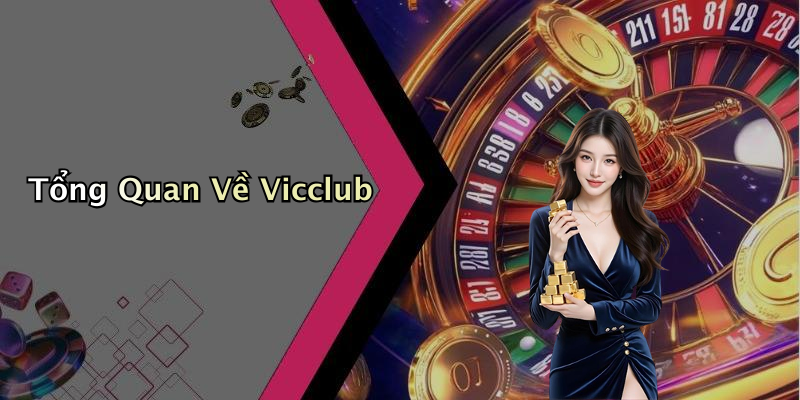 Tổng Quan Về Vicclub