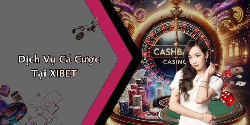 Dịch Vụ Cá Cược Tại XIBET