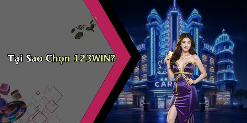 Tại Sao Chọn 123WIN?