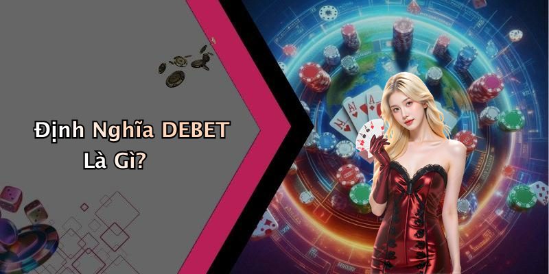 Định Nghĩa DEBET Là Gì?