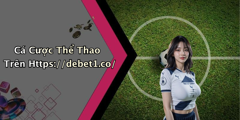 Cá Cược Thể Thao Trên Https://debet1.co/