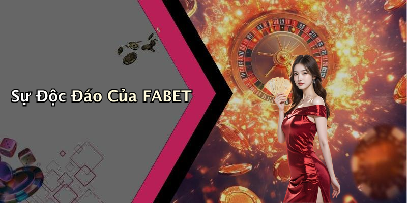 Sự Độc Đáo Của FABET