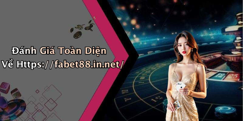 Đánh Giá Toàn Diện Về Https://fabet88.in.net/