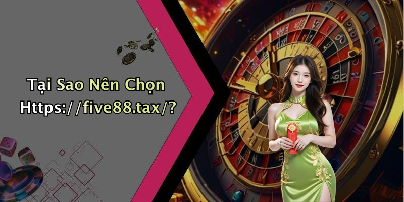 Tại Sao Nên Chọn Https://five88.tax/?