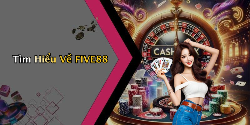 Tìm Hiểu Về FIVE88