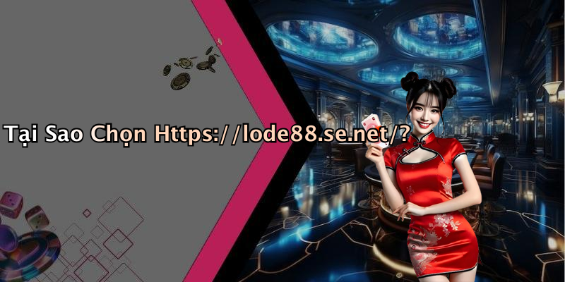 Tại Sao Chọn Https://lode88.se.net/?