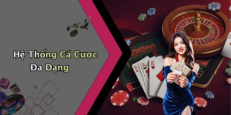 Hệ Thống Cá Cược Đa Dạng