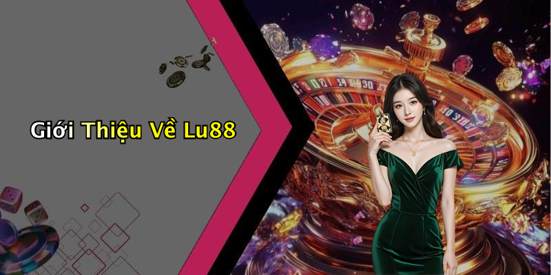 Giới Thiệu Về Lu88