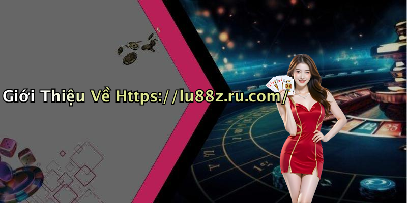 Giới Thiệu Về Https://lu88z.ru.com/
