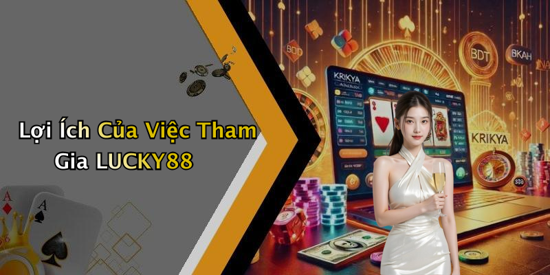 Lợi Ích Của Việc Tham Gia LUCKY88