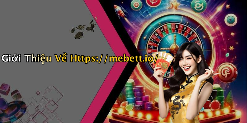 Giới Thiệu Về Https://mebett.io/