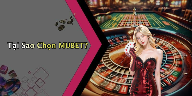 Tại Sao Chọn MUBET?