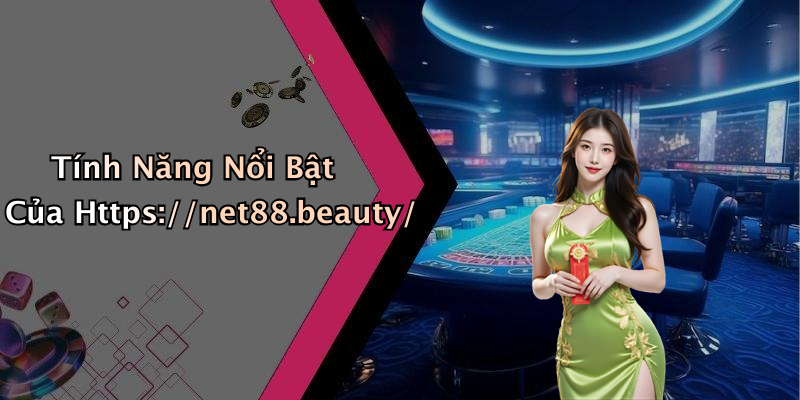 Tính Năng Nổi Bật Của Https://net88.beauty/