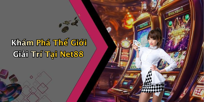 Khám Phá Thế Giới Giải Trí Tại Net88