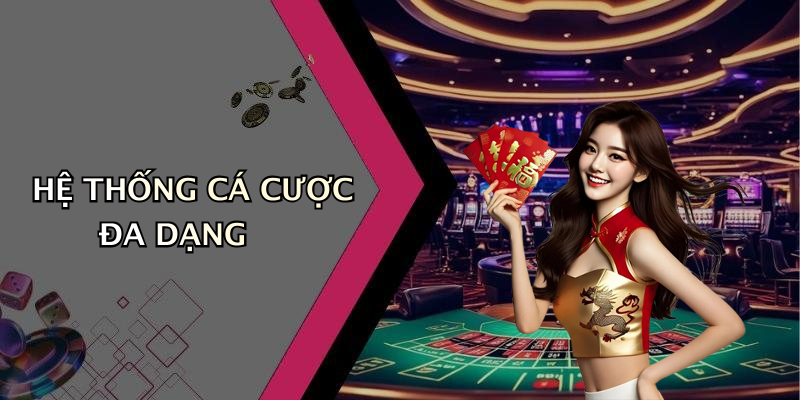 HỆ THỐNG CÁ CƯỢC ĐA DẠNG