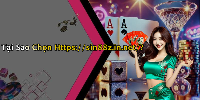 Tại Sao Chọn Https://sin88z.in.net/?