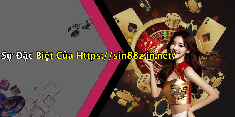 Sự Đặc Biệt Của Https://sin88z.in.net/