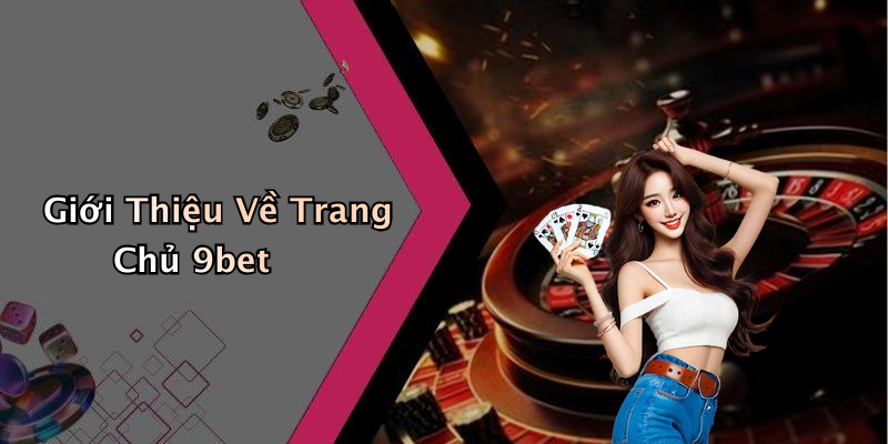 Giới Thiệu Về Trang Chủ 9bet
