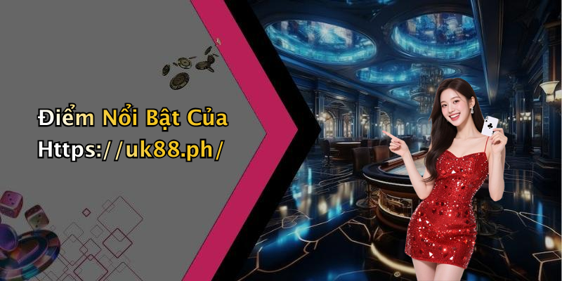 Điểm Nổi Bật Của Https://uk88.ph/