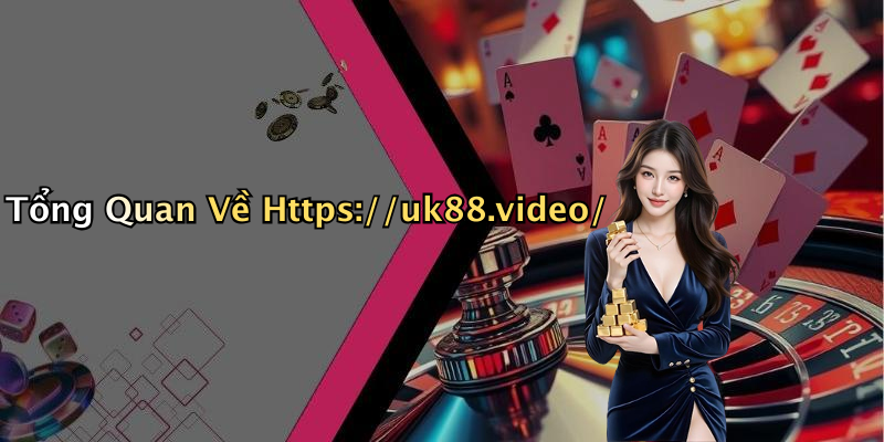 Tổng Quan Về Https://uk88.video/