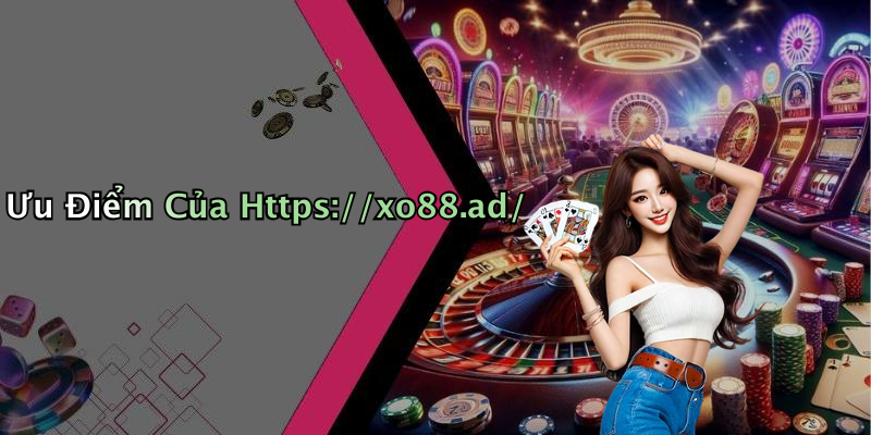 Ưu Điểm Của Https://xo88.ad/