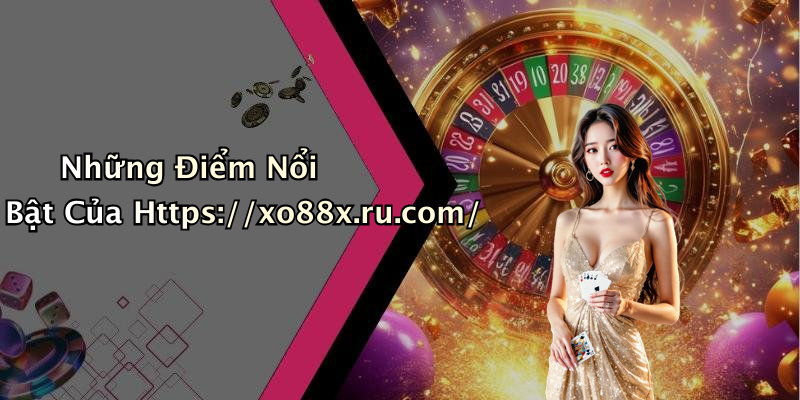 Những Điểm Nổi Bật Của Https://xo88x.ru.com/