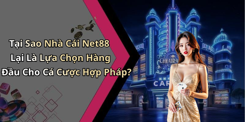 Tại Sao Nhà Cái Net88 Lại Là Lựa Chọn Hàng Đầu Cho Cá Cược Hợp Pháp?