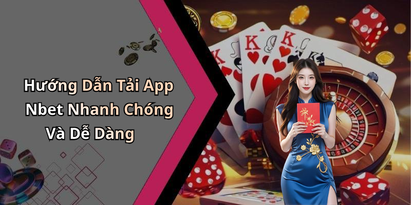 Hướng Dẫn Tải App Nbet Nhanh Chóng Và Dễ Dàng