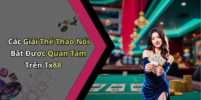 Các Giải Thể Thao Nổi Bật Được Quan Tâm Trên Tx88