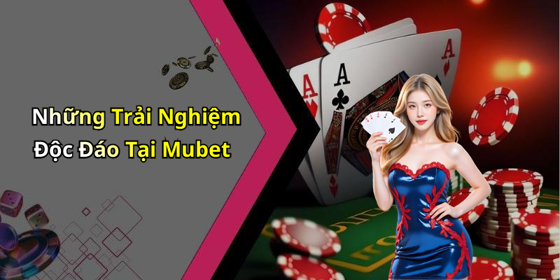 Những Trải Nghiệm Độc Đáo Tại Mubet
