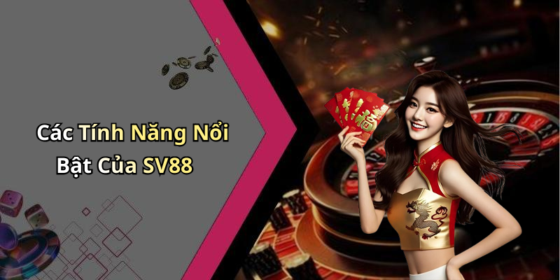 Các Tính Năng Nổi Bật Của SV88