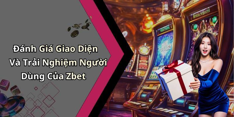 Đánh Giá Giao Diện Và Trải Nghiệm Người Dùng Của Zbet