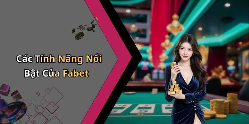 Các Tính Năng Nổi Bật Của Fabet